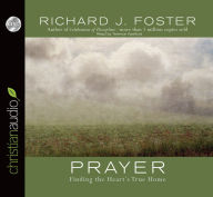 Title: Prayer: Finding the Heart's True Home, Author: Richard J. Foster