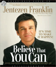 Title: Believe That You Can - It's Time to Make It Happen!: Moving With Tenacity Toward the Dream God Has Given You, Author: Jentezen Franklin