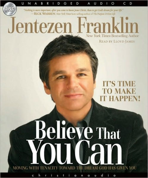 Believe That You Can - It's Time to Make It Happen!: Moving With Tenacity Toward the Dream God Has Given You