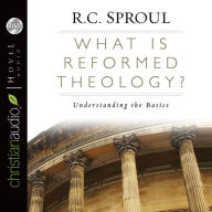 Title: What is Reformed Theology?: Understanding the Basics, Author: R. C. Sproul