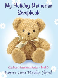 Title: My Holiday Memories Scrapbook for Kids, Author: Karen Jean Matsko Hood