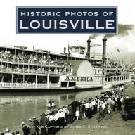 Title: Historic Photos of Louisville, Author: James C. Anderson