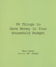 Title: 99 Things to Save Money in Your Household Budget, Author: Mary Hance