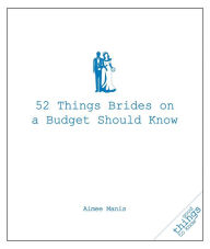 Title: 52 Things Brides on a Budget Should Know, Author: Aimee Manis