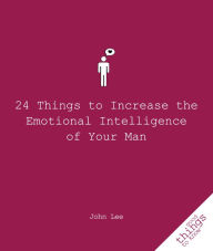 Title: 24 Things to Increase the Emotional Intelligence of Your Man, Author: John Lee