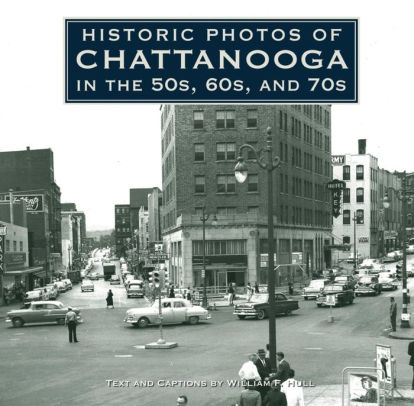 Historic Photos Of Chattanooga In The 50s 60s And 70s By William