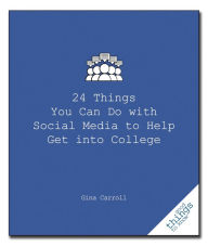 Title: 24 Things You Can Do with Social Media to Help Get Into College, Author: Gina Carroll