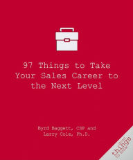 Title: 97 Things to Take Your Sales Career to the Next Level, Author: Byrd Baggett