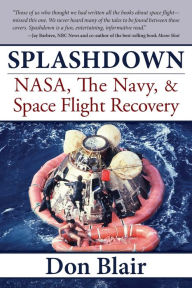 Title: Splashdown: NASA, the Navy, & Space Flight Recovery, Author: Don Blair