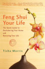 Feng Shui Your Life: The Quick Guide to Decluttering Your Home and Renewing Your Life