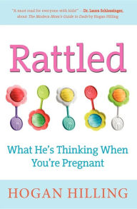 Title: Rattled: What He's Thinking When You're Pregnant, Author: Hogan Hilling