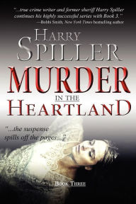 Title: Murder in the Heartland: Book Three, Author: Harry Spiller