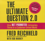 Title: The Ultimate Question 2.0 (Revised and Expanded Edition): How Net Promoter Companies Thrive in a Customer-Driven World, Author: Rob Markey