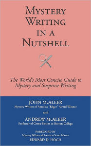 Title: Mystery Writing in A Nutshell: The World's Most Concise Guide to Crime and Suspense Writing, Author: John McAleer