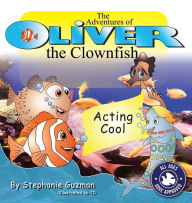 Title: The Adventures of Oliver the Clownfish: Acting Cool, Author: Stephanie Guzman