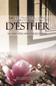 Title: Les trois maisons d'Esther, Author: Dr. Brian J. Bailey