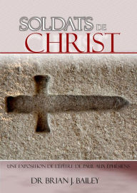 Title: Soldats de Christ: Éphésiens, Author: Dr. Brian J. Bailey