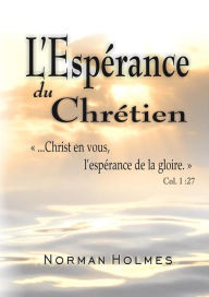 Title: L'Espérance du Chrétien, Author: Rev. Norman Holmes