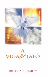 Title: A Vigasztaló, Author: Dr. Brian J. Bailey