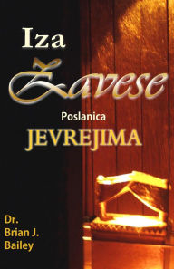 Title: Iza Zavese: Poslanica Jevrejima, Author: Dr. Brian J. Bailey