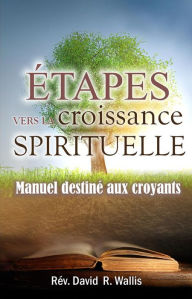 Title: Étapes vers la croissance spirituelle, Author: Rev. David R. Wallis