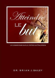 Title: Atteindre le but, Author: Dr. Brian J. Bailey