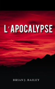 Title: l'Apocalypse, Author: Brian J. Bailey