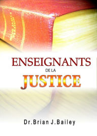 Title: Enseignants de la justice, Author: Dr. Brian J. Bailey