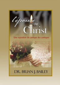Title: L'epouse de Christ: Cantique des Cantiques, Author: Dr. Brian J. Bailey