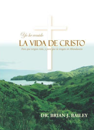 Title: La vida de Cristo, Author: Dr. Brian J. Bailey