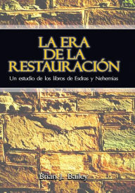 Title: La era de la restauración, Author: Dr. Brian J. Bailey