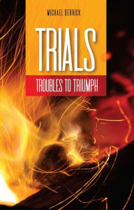 Title: Trials: Troubles to Triumph, Author: Rev. Michael Derrick