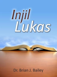 Title: Injil Lukas, Author: Dr. Brian J. Bailey