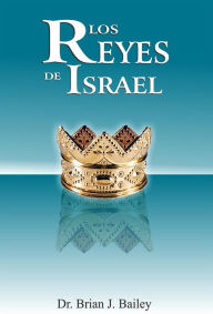 Title: Los reyes de Israel, Author: Dr. Brian J. Bailey