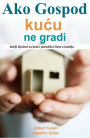 Ako Gospod kucu ne gradi: Boziji kljucevi za brak i porodicni zivot u izobilju