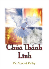 Title: Chúa Thánh Linh: D?ng An ?i, Author: Dr. Brian J. Bailey