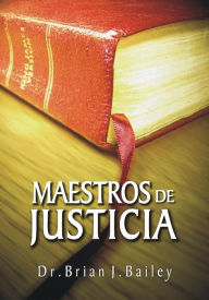 Title: Maestros de Justicia, Author: Dr. Brian J. Bailey