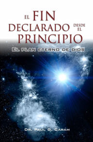 Title: El fin declarado desde el principio, Author: Dr. Paul G. Caram