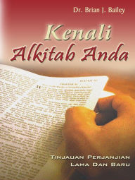 Title: Kenali Alkitab Anda, Author: Dr. Brian J. Bailey