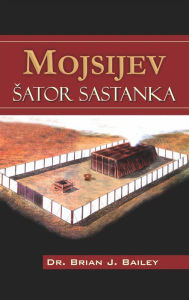 Title: Mojsijev sator sastanka, Author: Dr. Brian J. Bailey