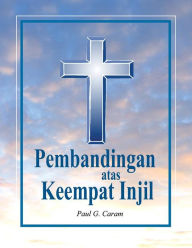 Title: Pembandingan atas Keempat Injil, Author: Dr. Paul G. Caram