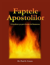 Title: Cartea Faptele Apostolilor, Author: Dr. Paul G. Caram