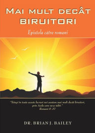 Title: Mai mult decât biruitori: Romani, Author: Dr. Brian J. Bailey