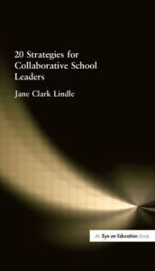 Title: 20 Strategies for Collaborative School Leaders / Edition 1, Author: Jane Clark Lindle