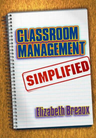 Title: Classroom Management Simplified / Edition 1, Author: Elizabeth Breaux