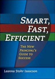 Title: Smart, Fast, Efficient: The New Principal's Guide to Success / Edition 1, Author: Leanna Isaacson