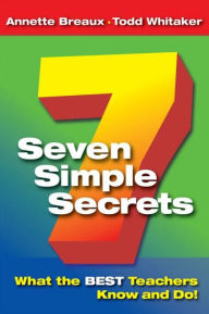 Title: Seven Simple Secrets: What the BEST Teachers Know and Do! / Edition 1, Author: Annette Breaux