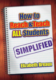 Title: How to Reach and Teach All Students-Simplified / Edition 1, Author: Elizabeth Breaux