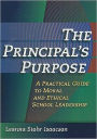 Principal's Purpose, The: A Practical Guide to Moral and Ethical School Leadership
