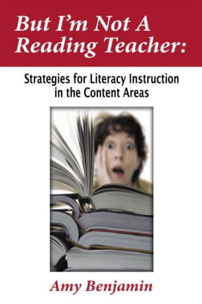 But I'm Not a Reading Teacher: Strategies for Literacy Instruction in the Content Areas / Edition 1